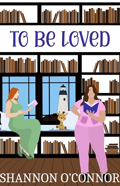 Cover of To Be Loved: A Sapphic Roommates to Lovers Romance (Lighthouse Lovers Book 3) by Shannon O'Connor