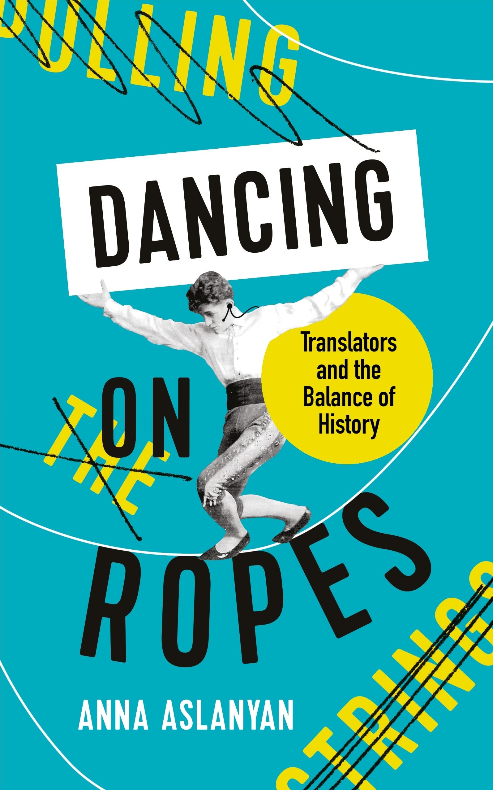 Dancing on Ropes: Translators and the Balance of History,Anna As