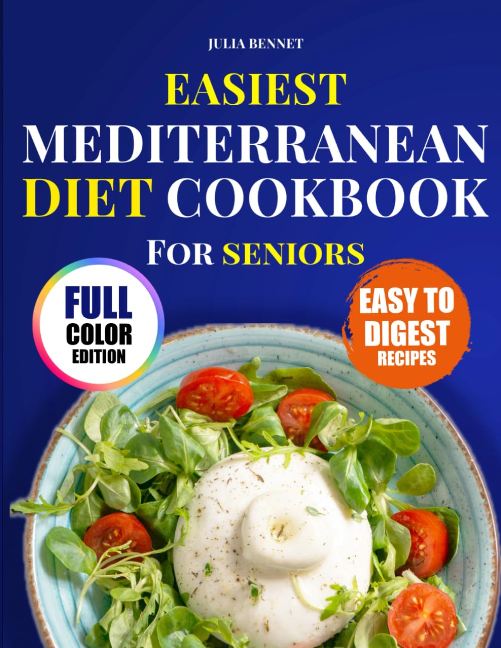 Easiest Mediterranean Diet Cookbook for Seniors: Simple, Heart-Healthy, and Low-Sodium Recipes to Eat Well, Stay Active, and Enjoy Life After 60 with a 14-Day Meal Plan