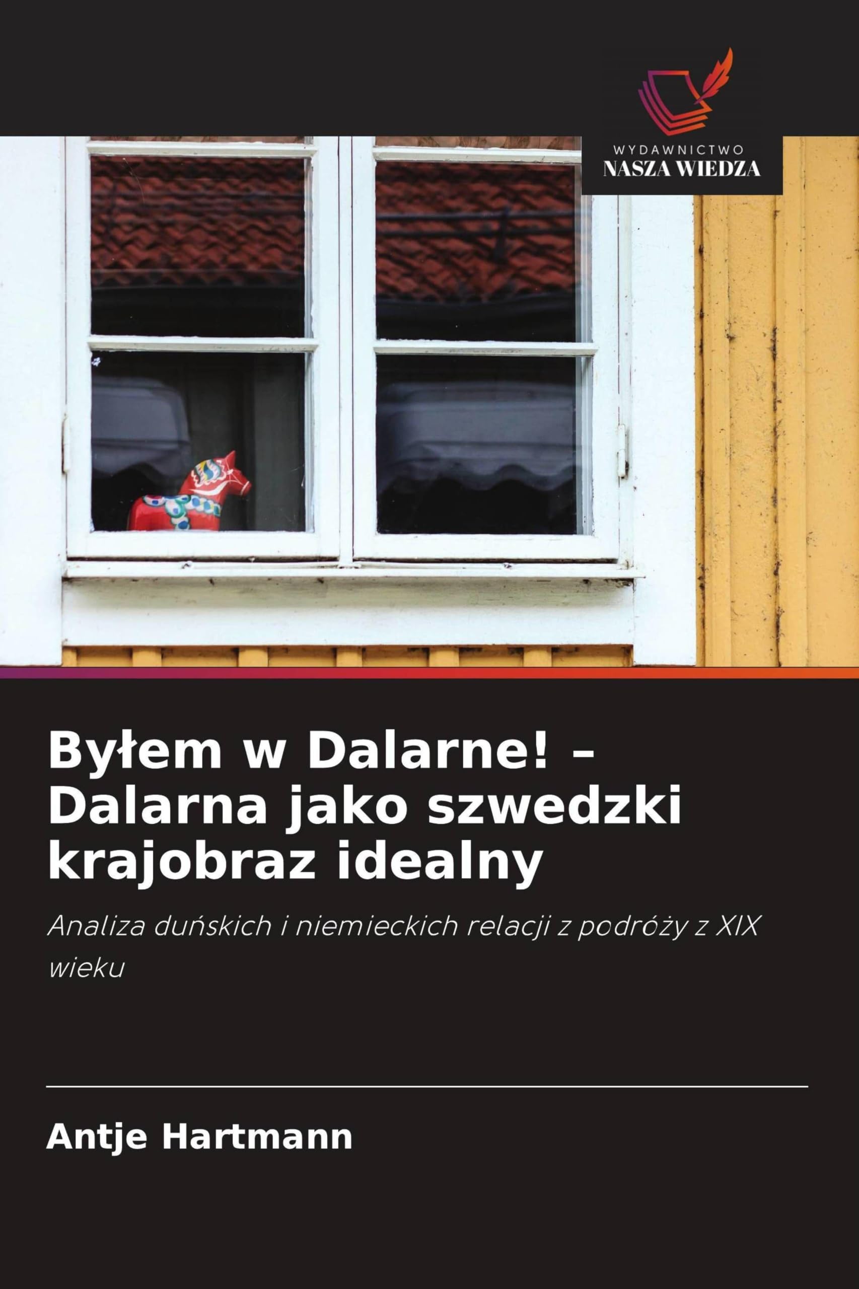 By¿em w Dalarne! - Dalarna jako szwedzki krajobraz idealny: Analiza du¿skich i niemieckich relacji z podró¿y z XIX wieku