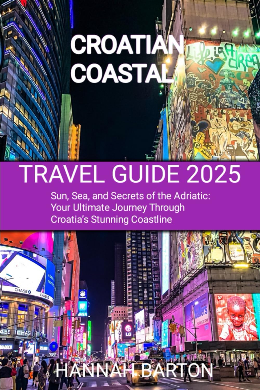 CROATIAN COASTAL TRAVEL GUIDE 2025: Sun, Sea, and Secrets of the Adriatic: Your Ultimate Journey Through Croatia’s Stunning Coastline (Epic Journeys: ... Travel Guide to Unforgettable Destinations.)