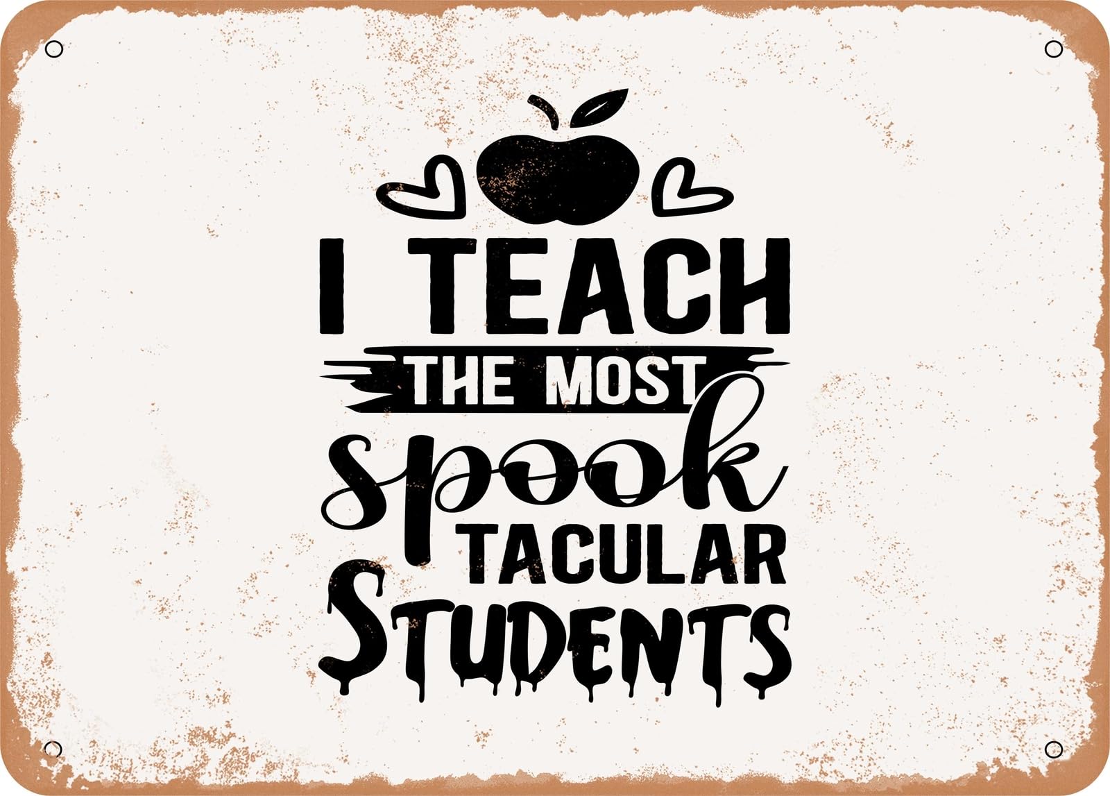 Metal Sign - I Teach the Most Spooktacular Students - Vintage Look Sign home decor