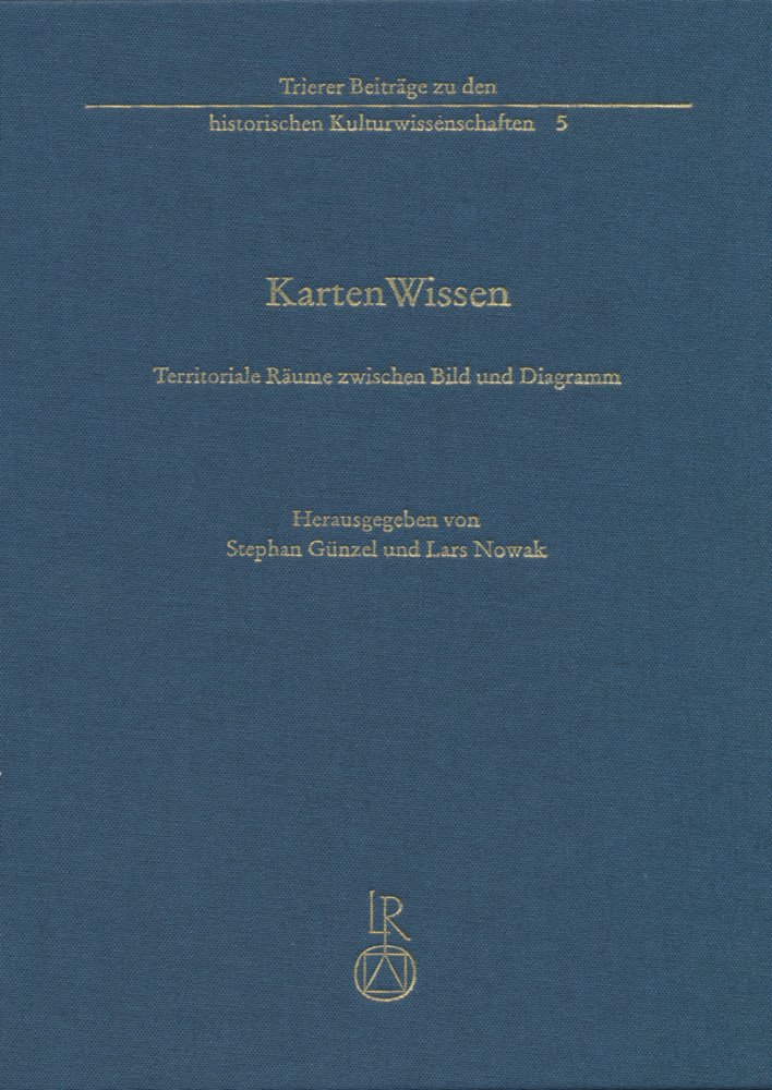 KartenWissen: Territoriale Räume zwischen Bild und Diagramm (Trierer Beiträge Zu Den Historischen Kulturwissenschaften) (German Edition)      Hardcover – November 23, 2012