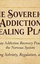 THE SOVEREIGN ADDICTION HEALING PLAN: A 14-Day Addiction Recovery Practice for the Nervous System