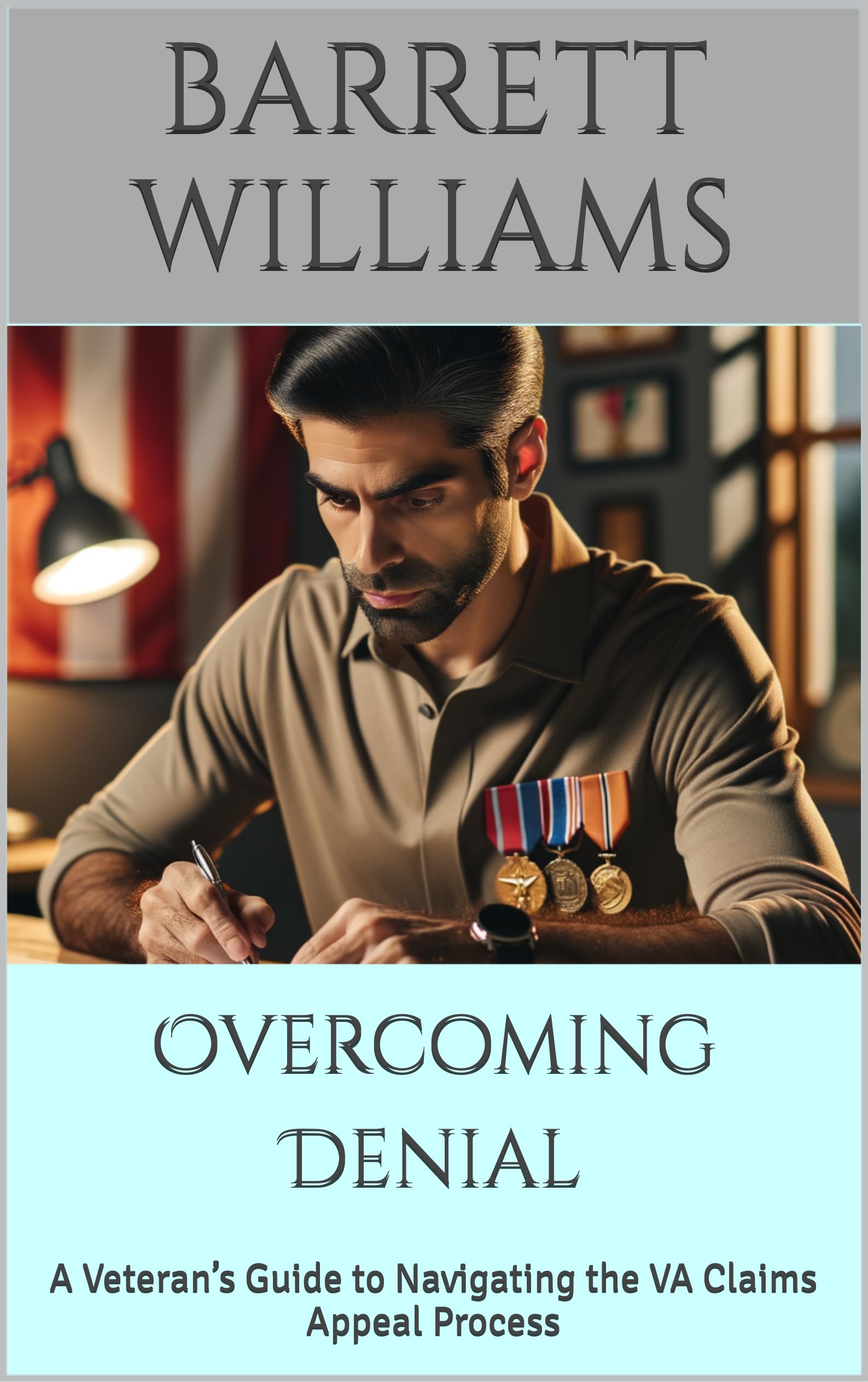 Overcoming Denial: A Veteran’s Guide to Navigating the VA Claims Appeal Process (Navigating VA Benefits: A Guide for Veterans and Their Families Book 8)