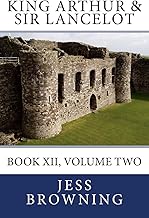 King Arthur & Sir Lancelot: Book XII, Volume Two (King Arthur Series)