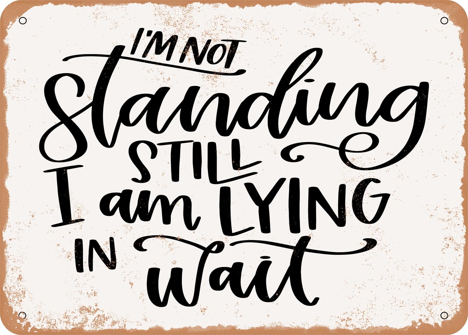 Miaomansenstore Metal Sign - I'm Not Standing Still I'm Lying In Wait - Vintage Look Sign Home Decor