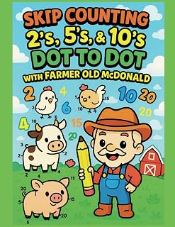 Skip Counting Dot-to-Dot with Farmer Old McDonald: Fun Rhymes, Farm Animals Coloring Pages, Dot-to-Dot, & Learning by 2's, 5's, and 10s' (4-in-1 Activity Book)
