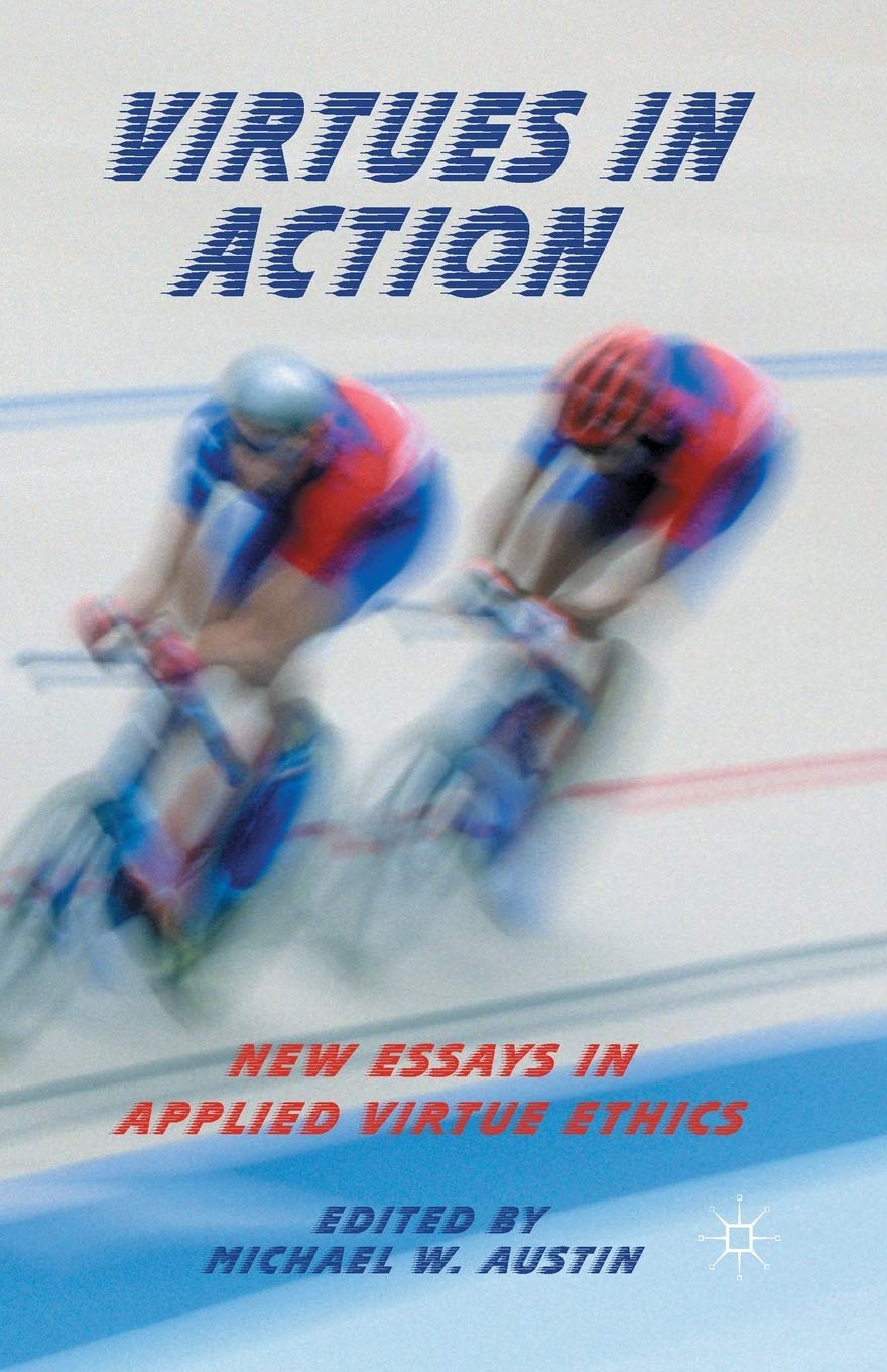 Virtues in Action: New Essays in Applied Virtue Ethics