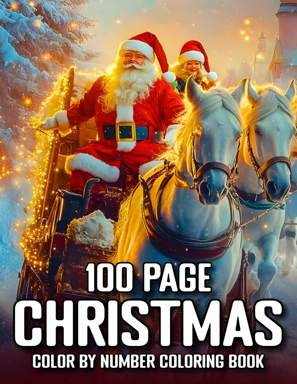 100 Page Christmas Color by Number Coloring Book: Festive Holiday Color By Number Coloring Book for Adults, Seniors 100 Large Print Pages Featuring ... & More...(New Color by Number Coloring Book)