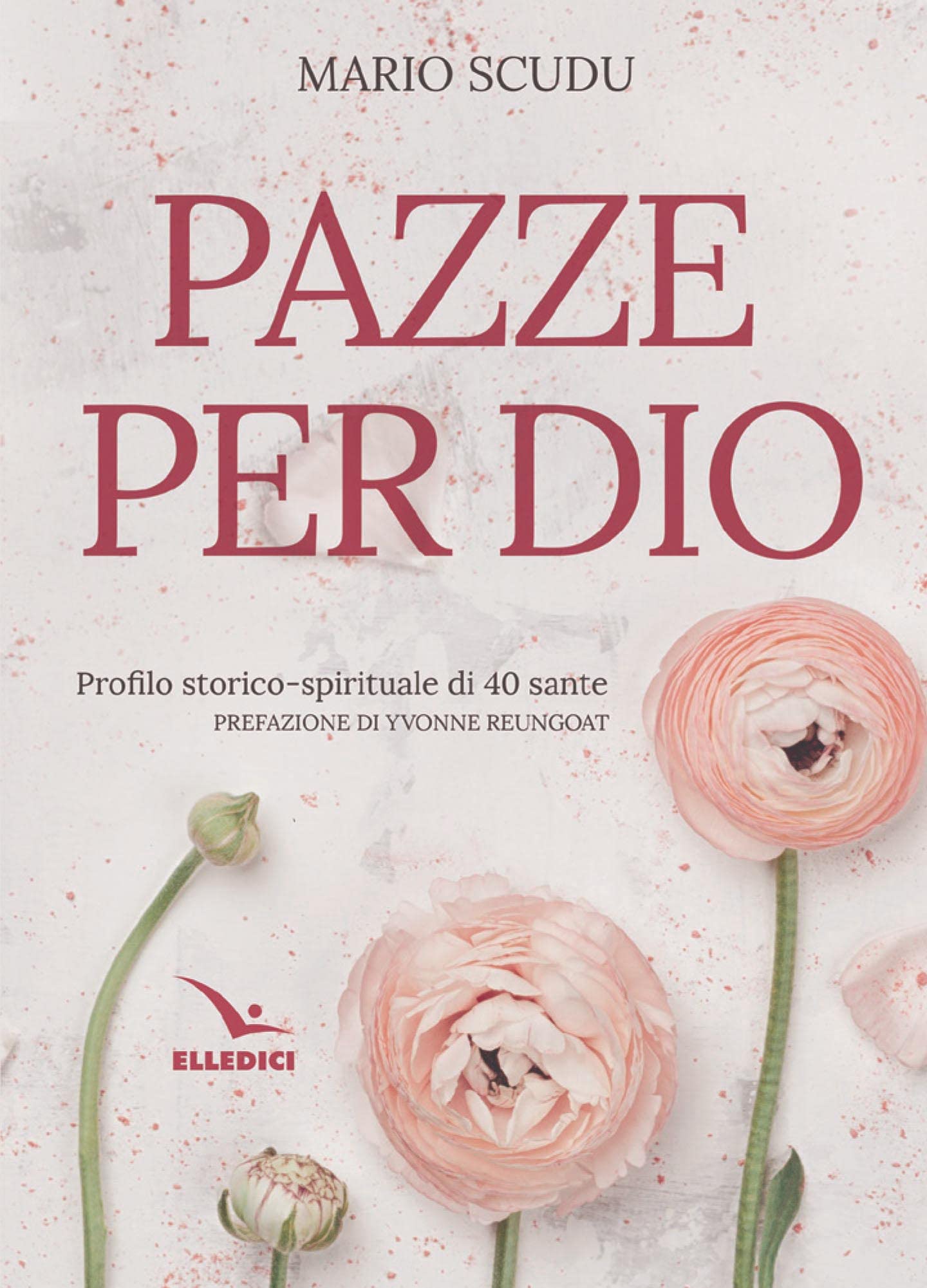 Pazze Per Dio. Profilo Storico-Spirituale Di 40 Sante - 4