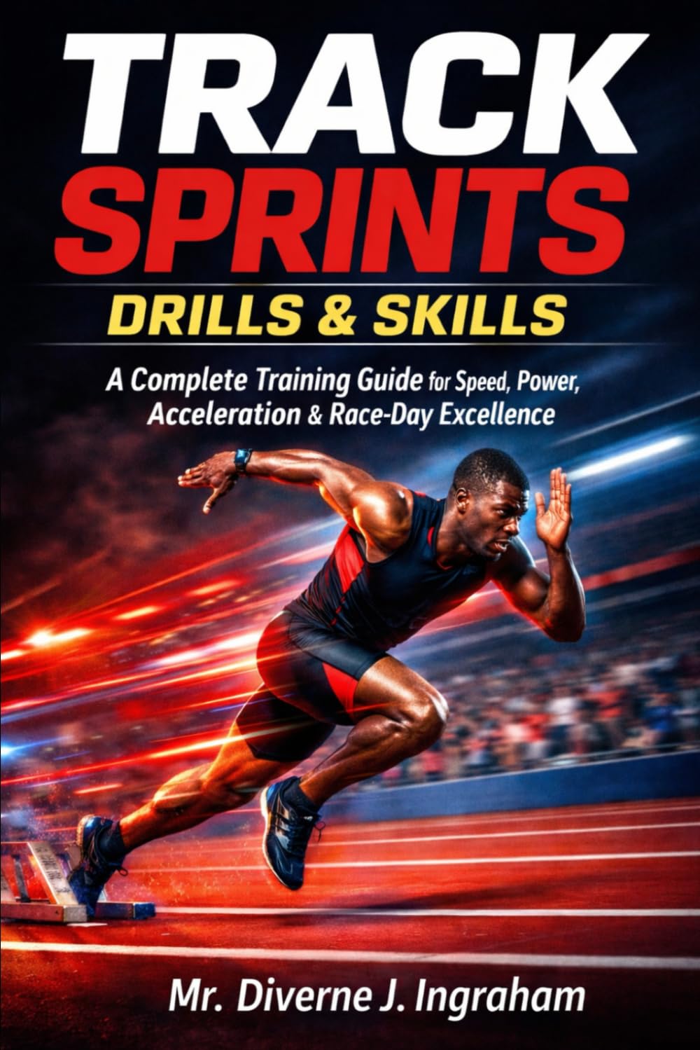TRACK SPRINTS DRILLS & SKILLS: A Complete Training Guide for Speed, Power, Acceleration & Race-Day Excellence