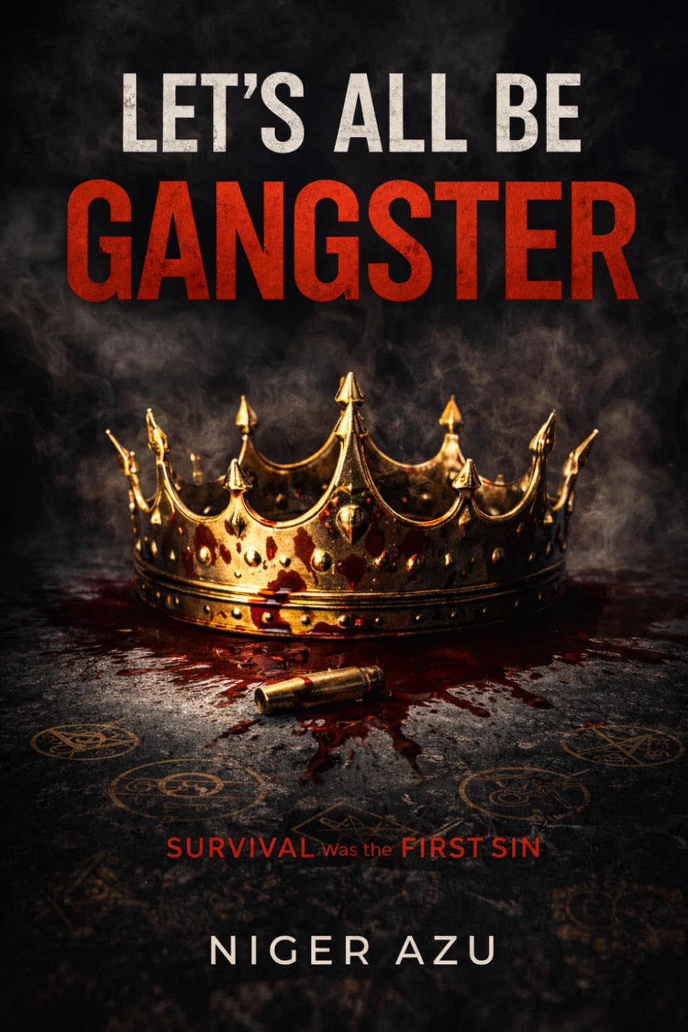 LET’S ALL BE GANGSTER: Survival Was the First Sin