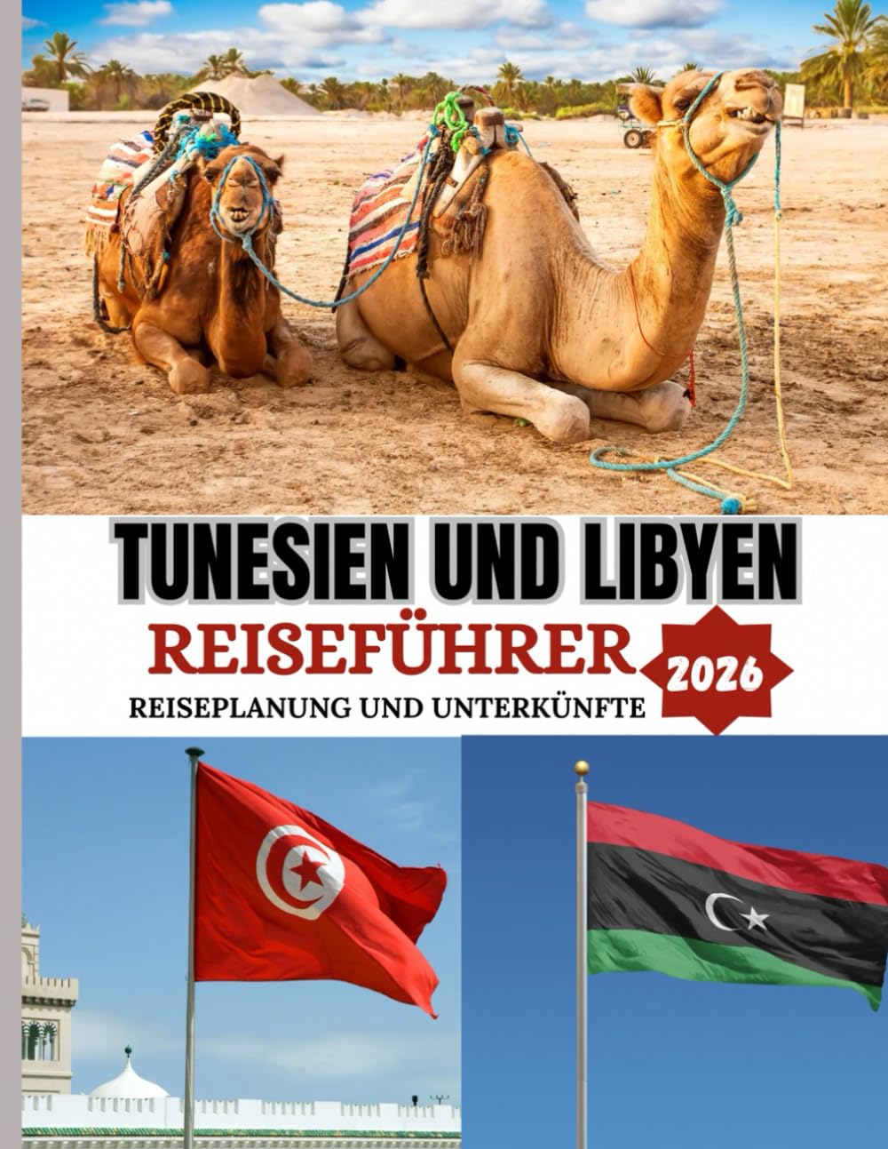 TUNESIEN UND LIBYEN REISEFÜHRER 2026: Die beste Reisezeit, Sehenswürdigkeiten, die man unbedingt gesehen haben muss, und wichtige Reisetipps