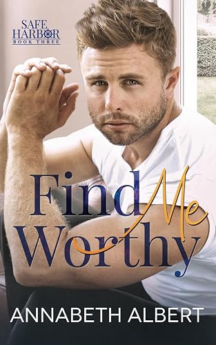 Find Me Worthy: A Small Town MM Hurt/Comfort Roommates Romance