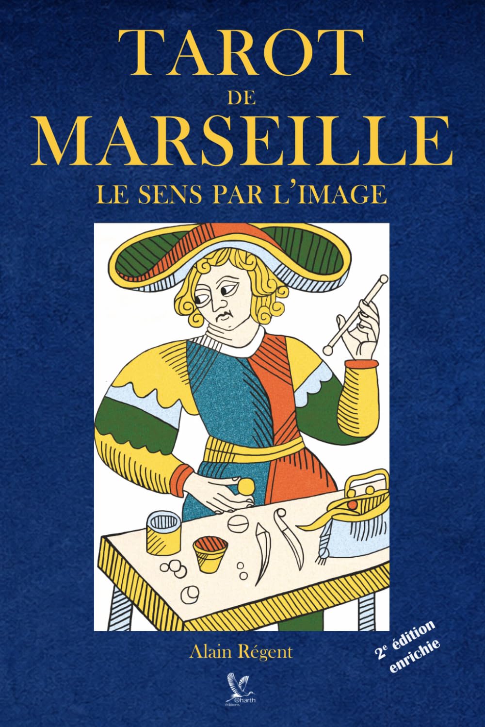 Tarot de Marseille le sens par l'image: Les clés pour décoder les arcanes majeurs et mineurs et comprendre le système du tarot de Marseille