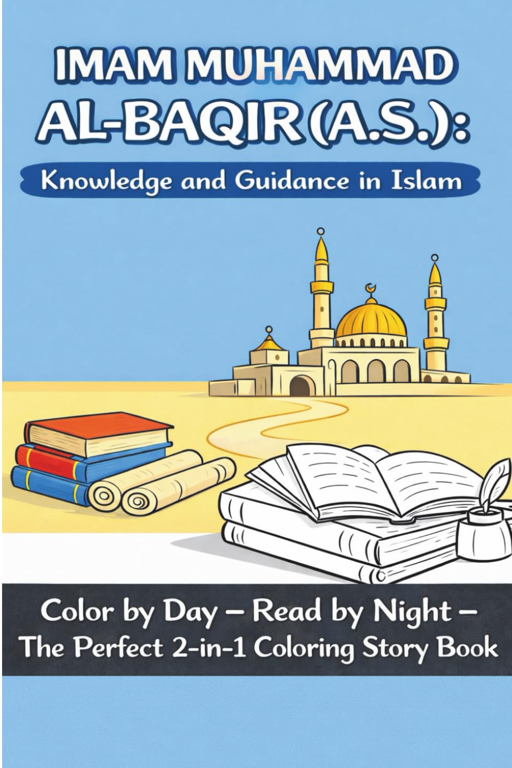 Imam Muhammad al-Baqir (A.S): Knowledge and guidance in islam: A coloring book for Shia Muslim kids (Twelve Imams (A.S) of Little Believers — A ... Faith for Shia (Isna Ashari) Muslim Children)