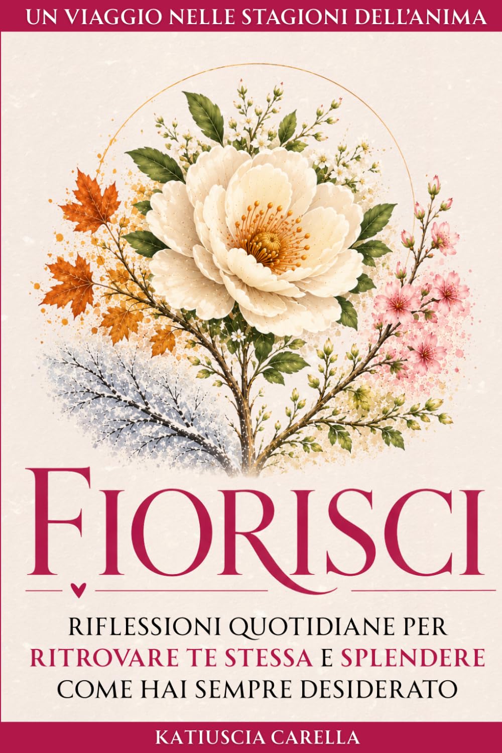 FIORISCI: Riflessioni quotidiane per ritrovare te stessa e splendere come hai sempre desiderato