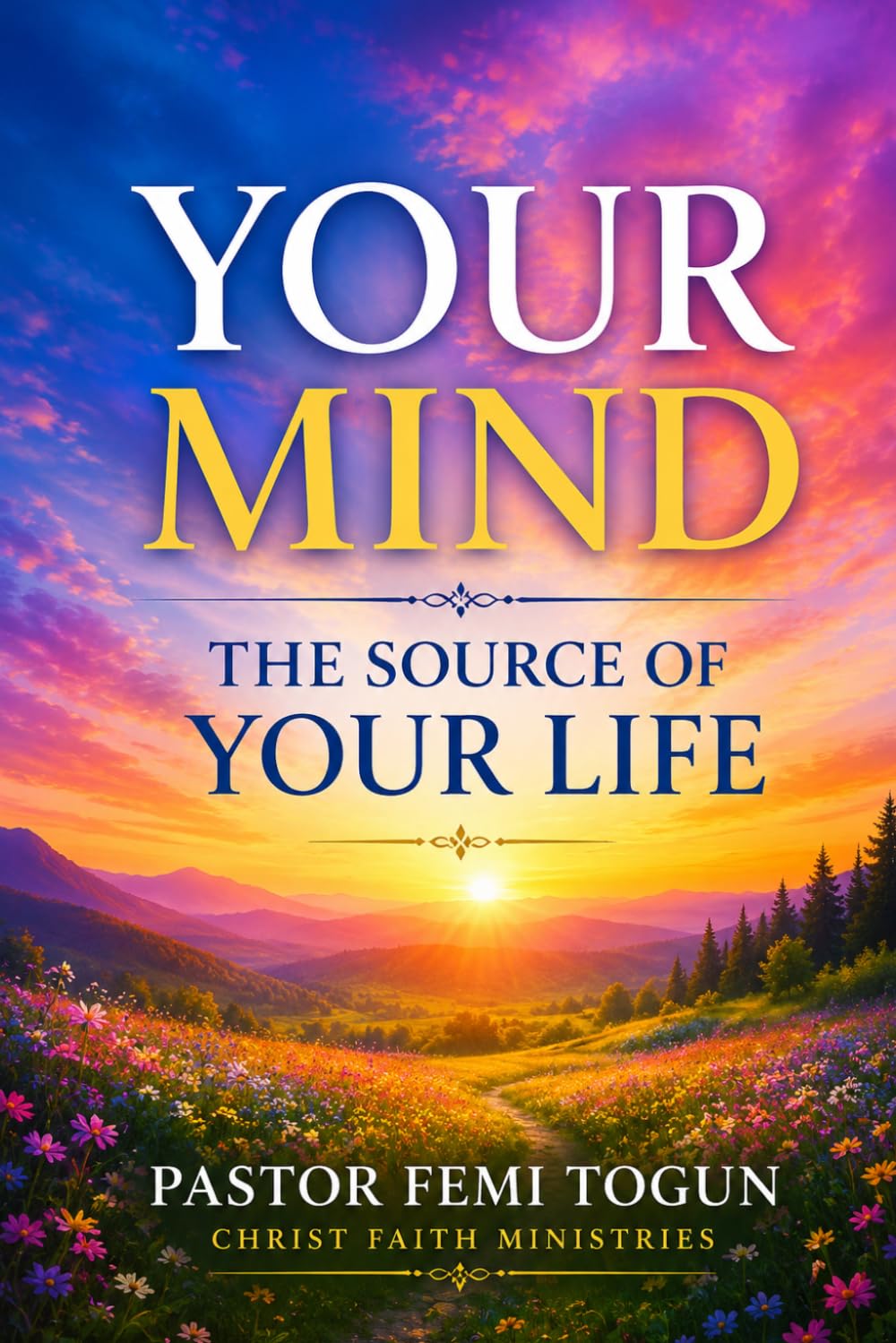 Your Mind: The Source of Your Life: Everything Happens for a Reason