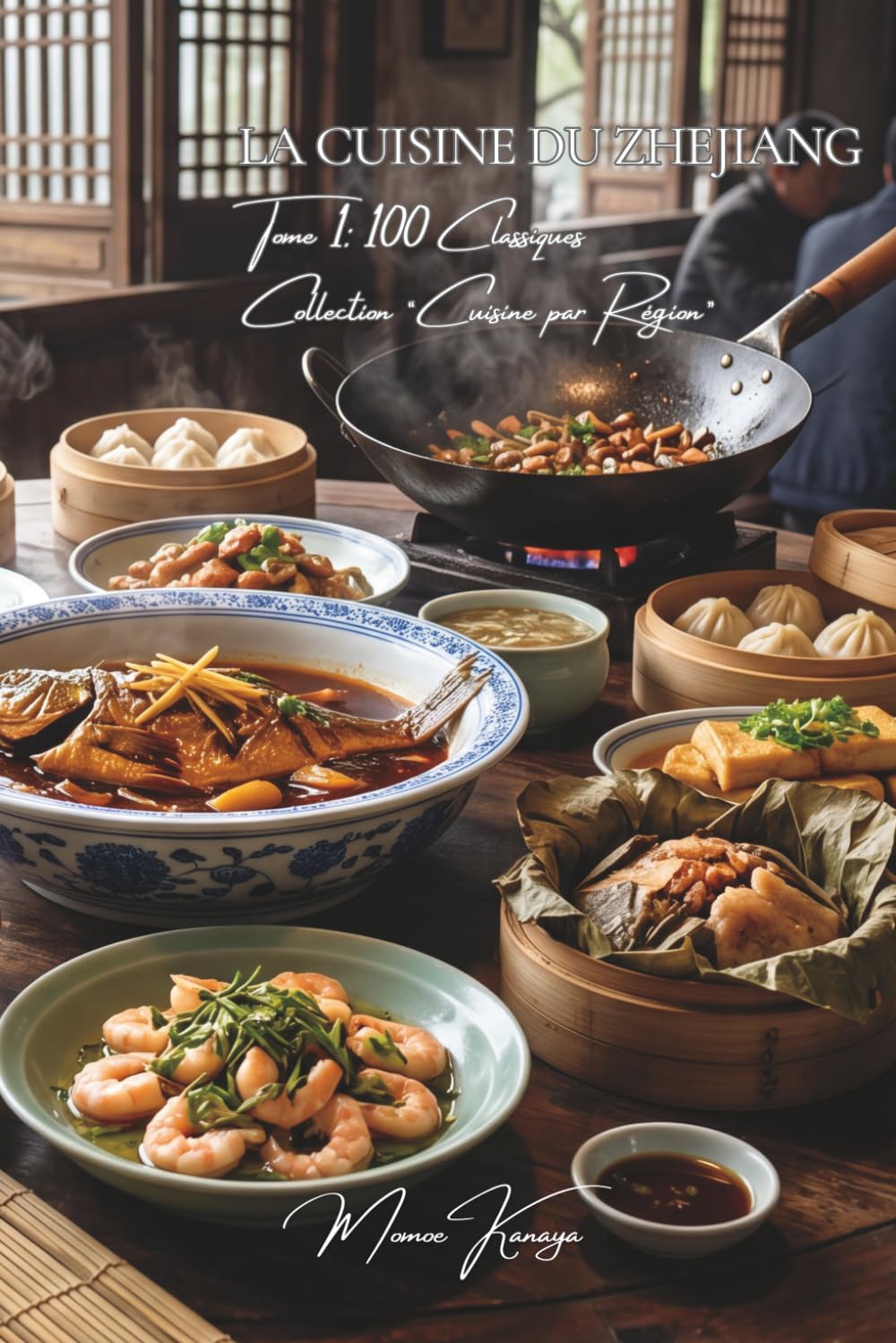 Cuisine du Zhejiang — Tome 1: Cent plats du Zhejiang, la cuisine raffinée du lac de l'Ouest