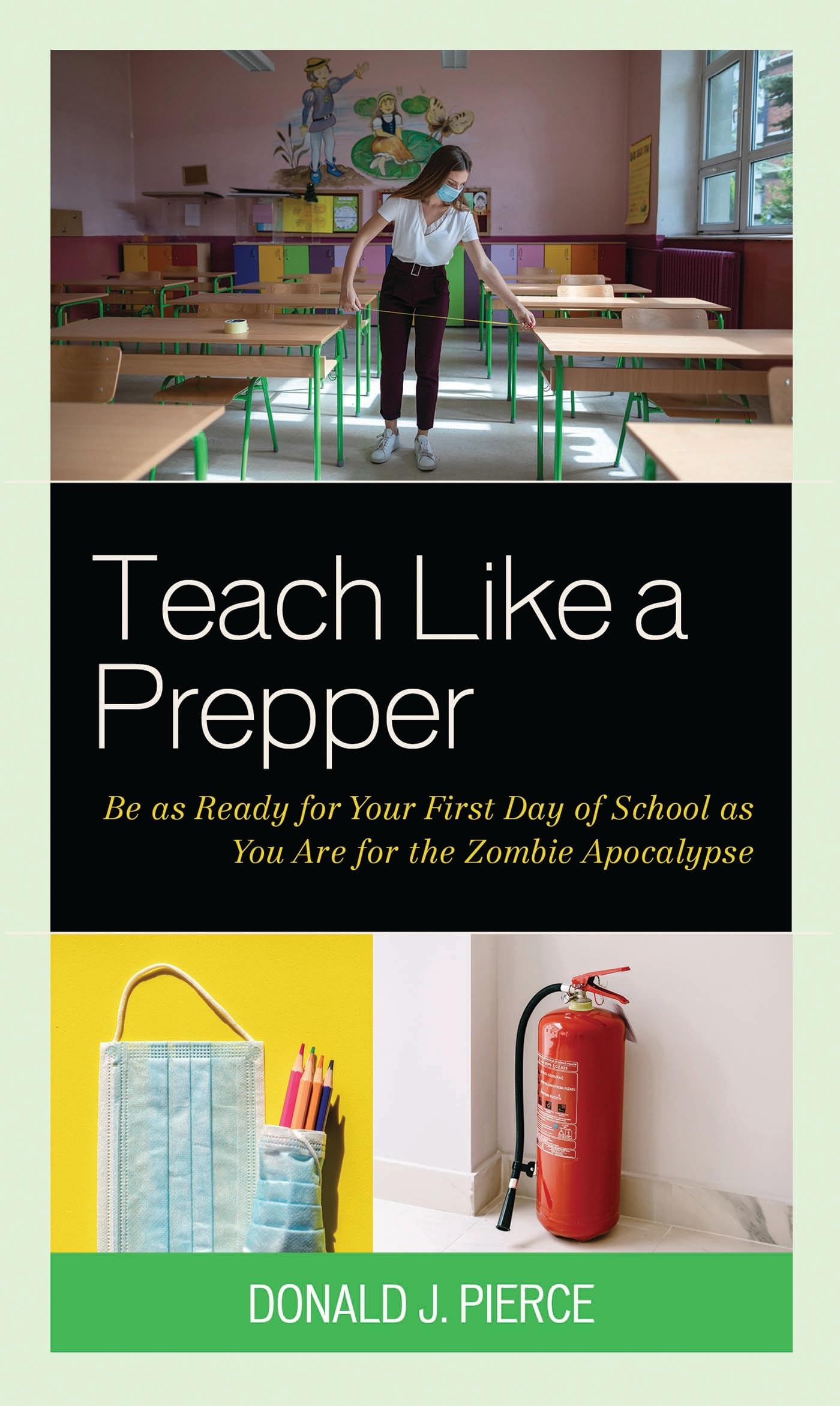 Teach Like a Prepper: Be as Ready for Your First Day of School as You Are for the Zombie Apocalypse