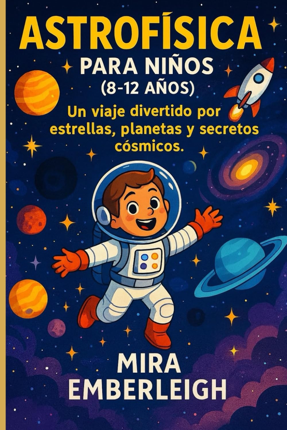ASTROFÍSICA PARA NIÑOS (8–12 AÑOS): Un viaje divertido por estrellas, planetas y secretos cósmicos.