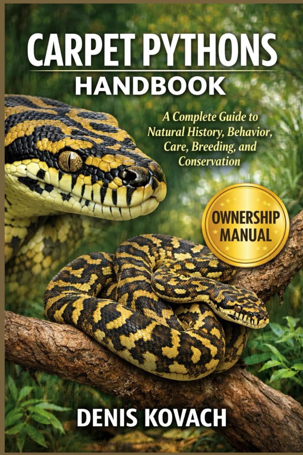 CARPET PYTHONS HANDBOOK: A Complete Guide to Natural History, Behavior, Care, Breeding, and Conservation