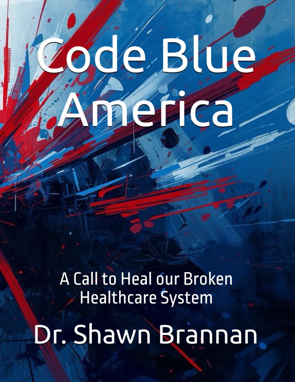 Code Blue America: A Call to Heal our Broken Healthcare System