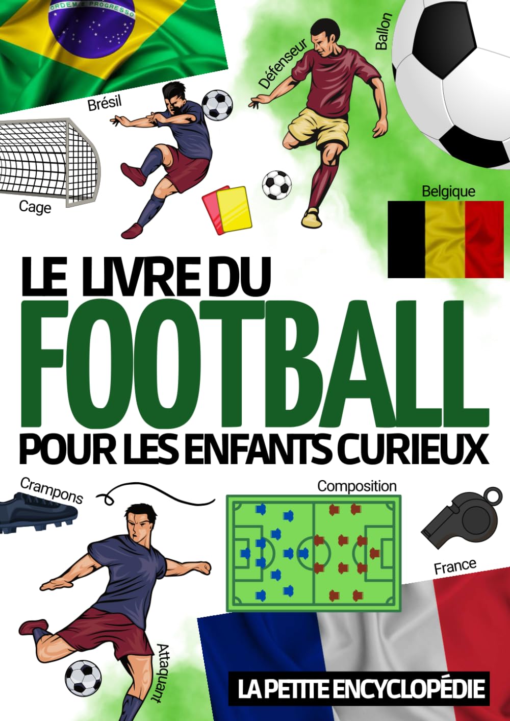 Encyclopédie du football: Livre de foot pour les enfants de 7 à 14 ans | Pour découvrir l’histoire du sport , les règles , la coupe du monde et les meilleurs clubs et joueurs (Les Enfants Curieux)