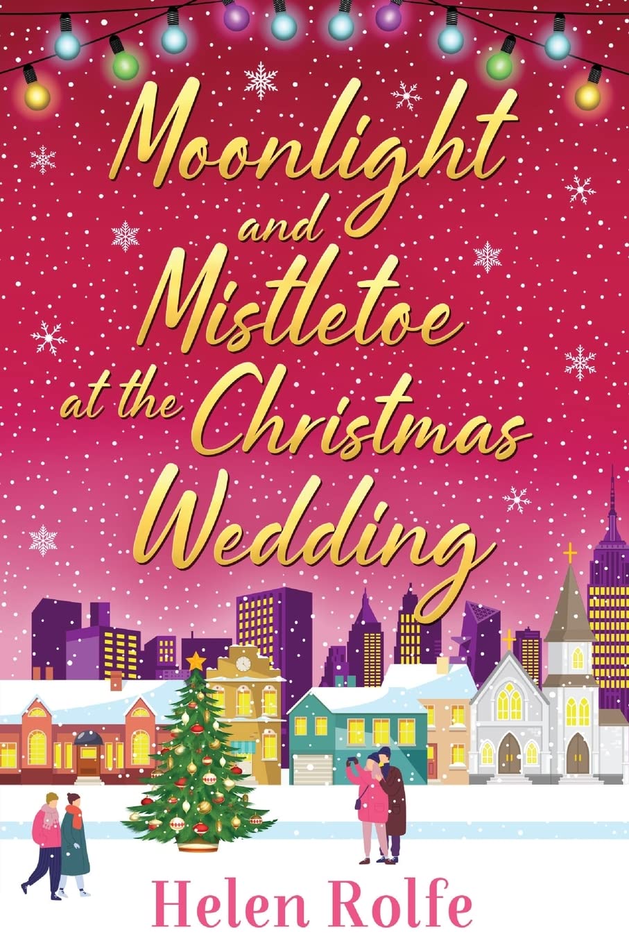 Buy Moonlight and Mistletoe at the Christmas Wedding: A heartwarming, romantic festive read from Helen Rolfe (New York Ever After) — BookShops.in
