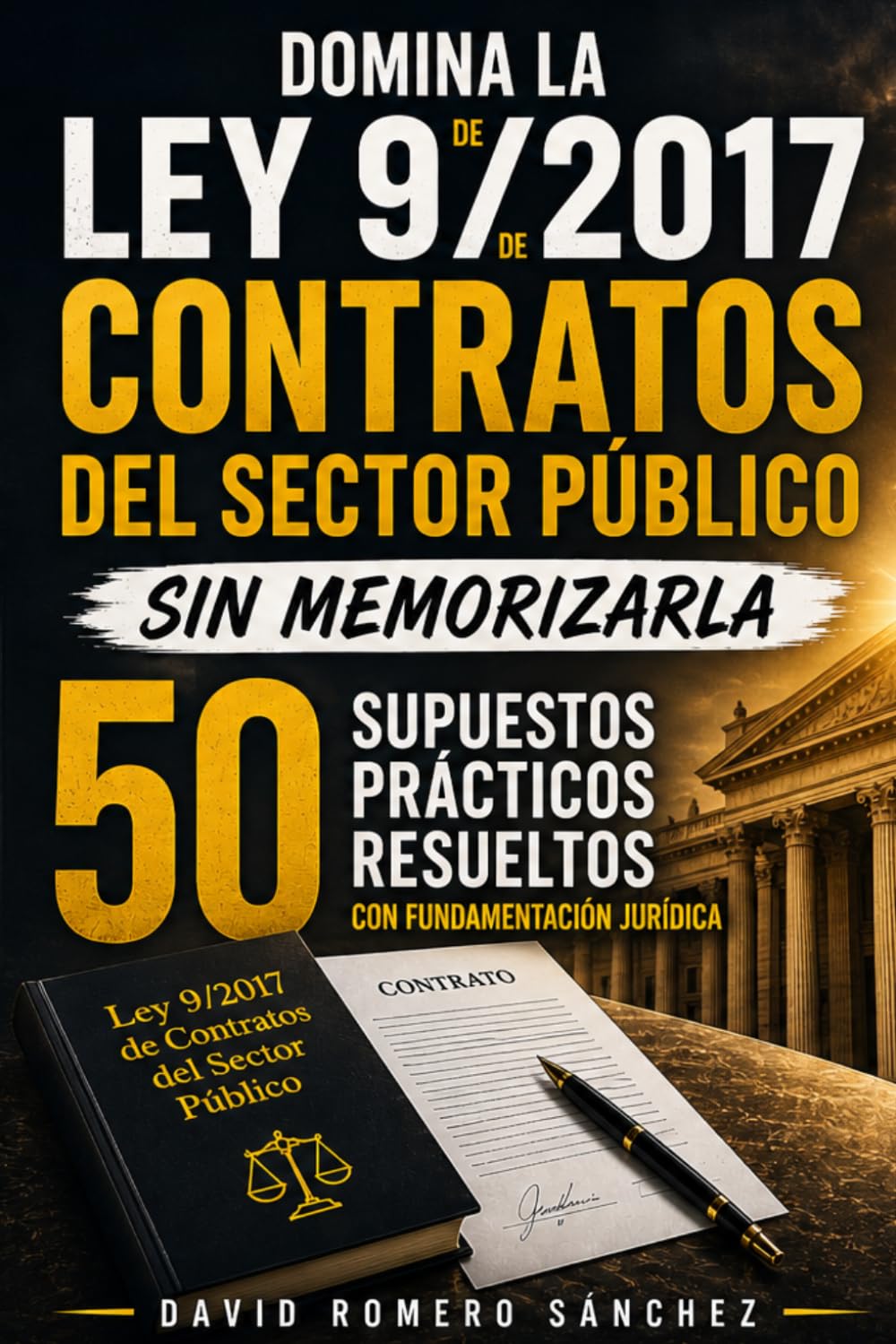 DOMINA LA LEY DE CONTRATOS DEL SECTOR PÚBLICO SIN MEMORIZARLA 50 SUPUESTOS PRÁCTICOS RESUELTOS CON FUNDAMENTACIÓN JURÍDICA: Supuestos prácticos ... pública para que aprendas a aplicarl