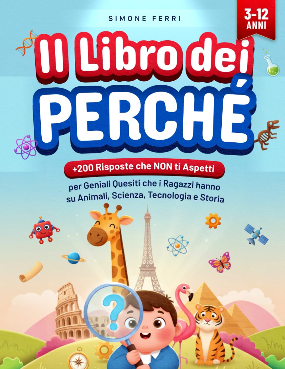 Il Libro dei Perché: +200 Risposte che NON ti Aspetti per Geniali Quesiti che i Ragazzi hanno su Animali, Scienza, Tecnologia e Storia