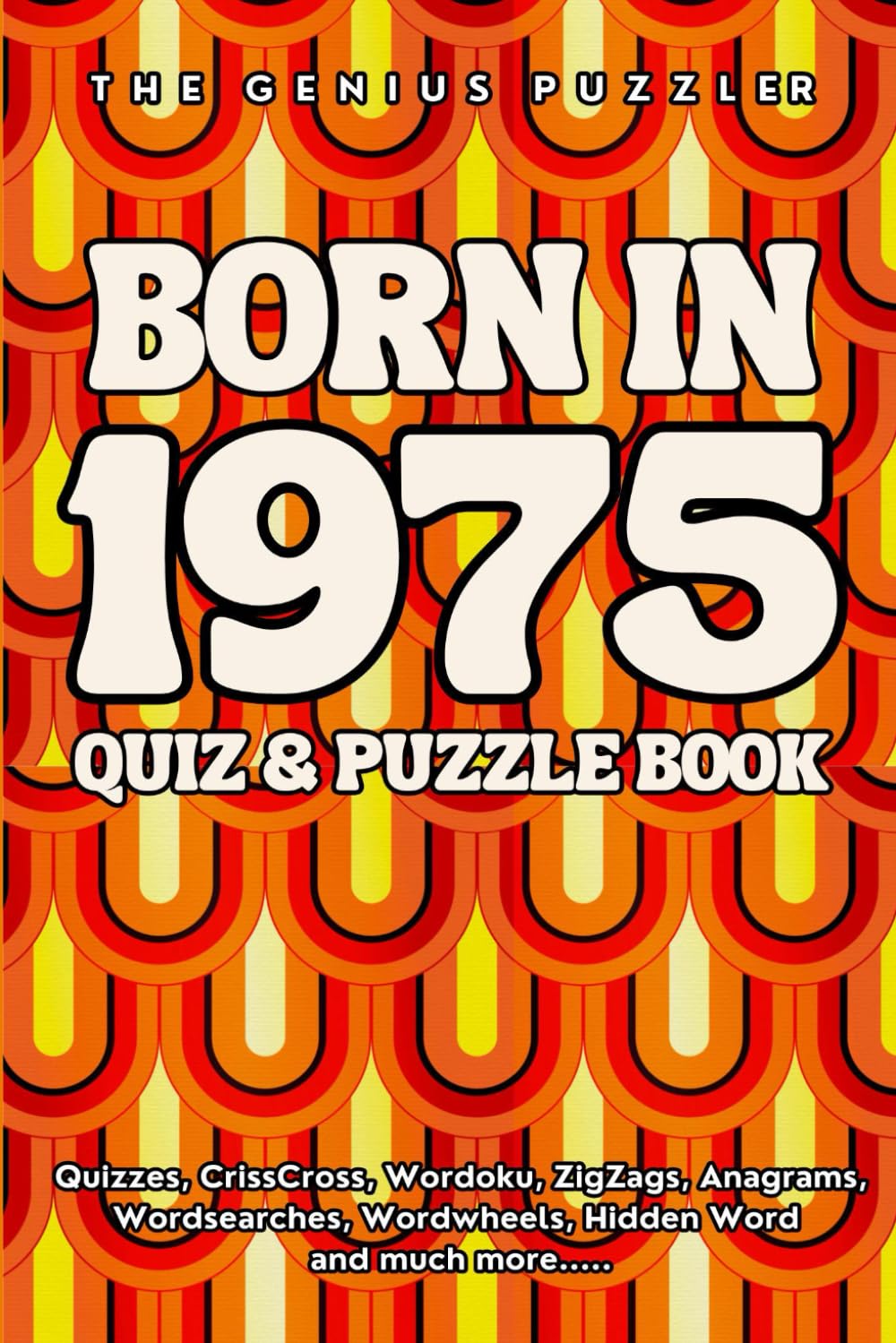 Born in 1975 Quiz and Puzzle Book: A Fun and Nostalgic Collection of Quizzes, Word Games, and Brain Teasers from Your Birth Year (Born in... Quiz and Puzzle Book Series)