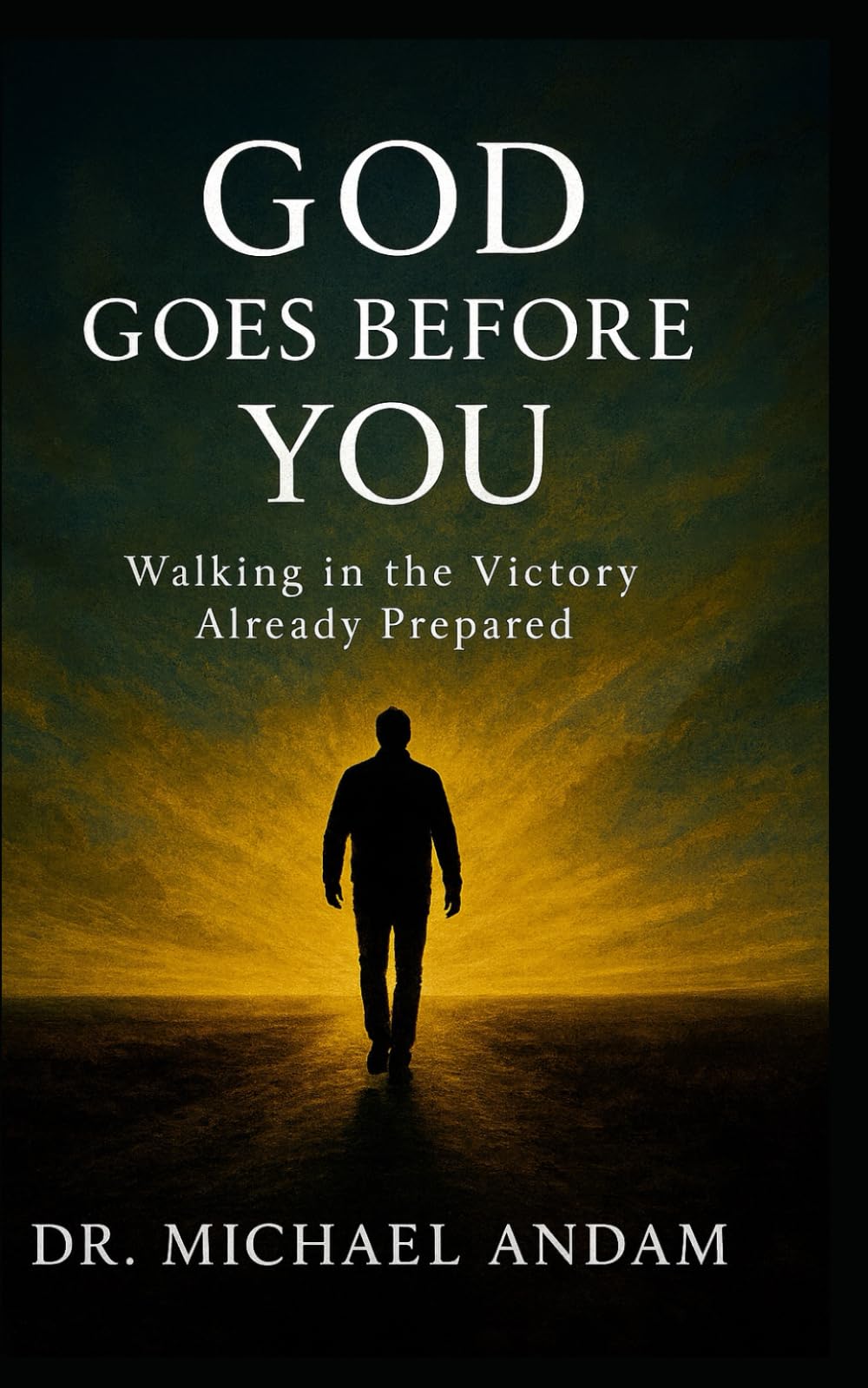 God Goes Before You: Walking in the Victory Already Prepared