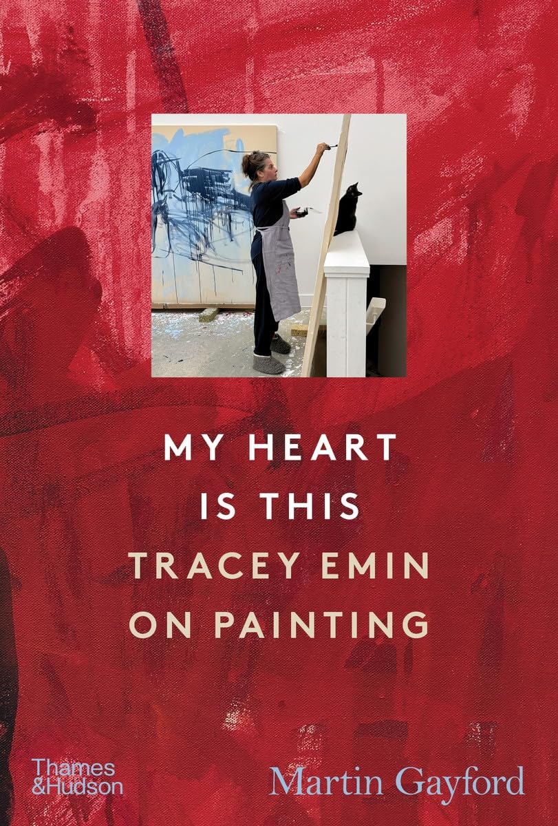 My Heart is This : Tracey Emin on Painting /anglais