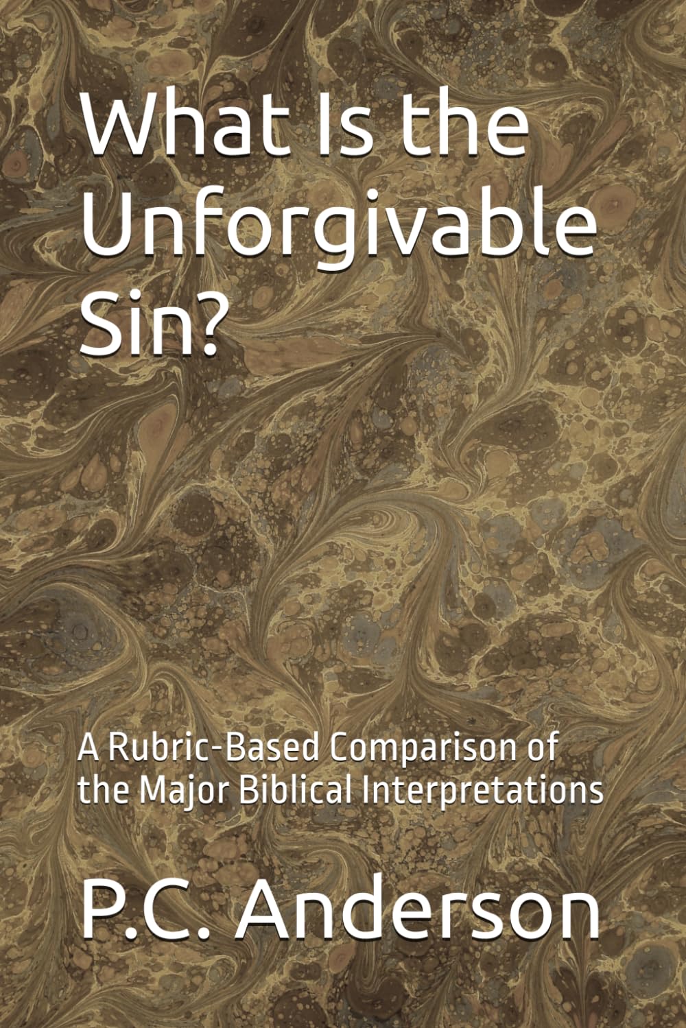 What Is the Unforgivable Sin?: A Rubric-Based Comparison of the Major Biblical Interpretations