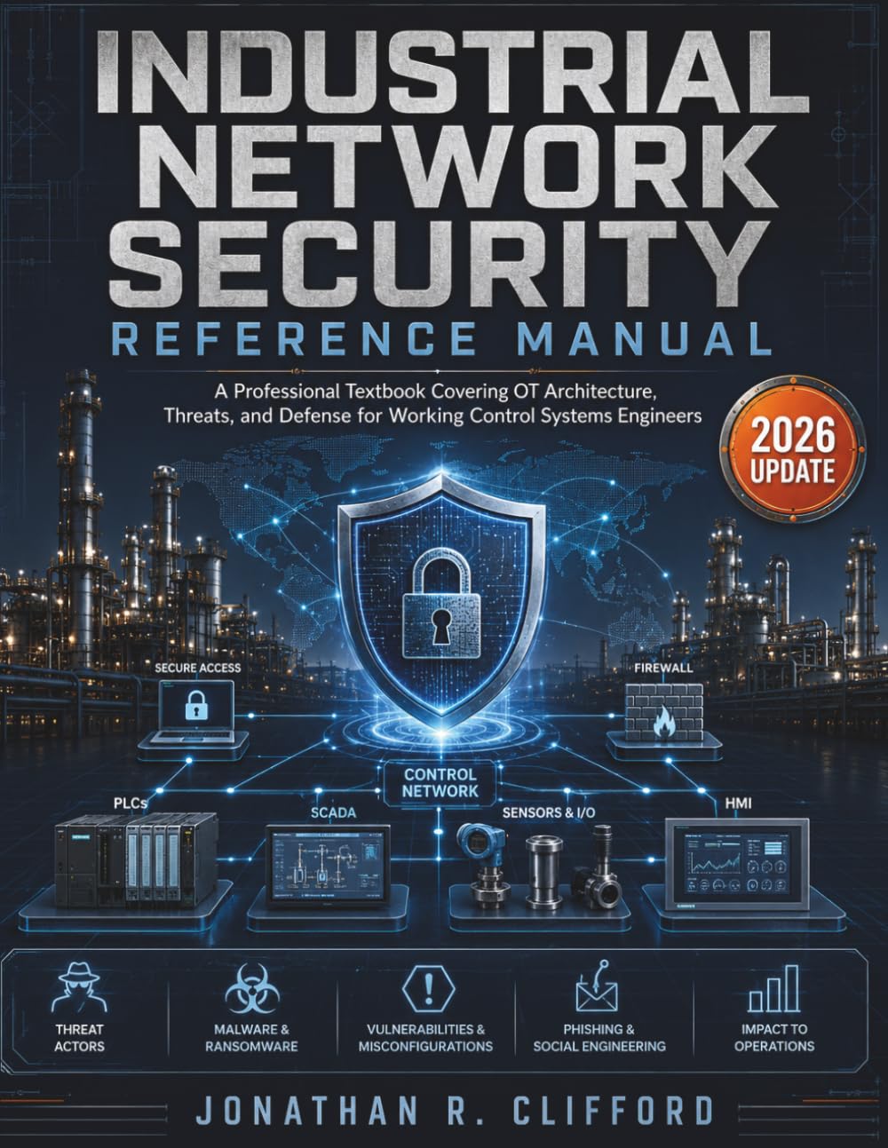 Industrial Network Security Reference Manual: A Professional Textbook Covering OT Architecture, Threats, and Defense for Working Control Systems Engineers