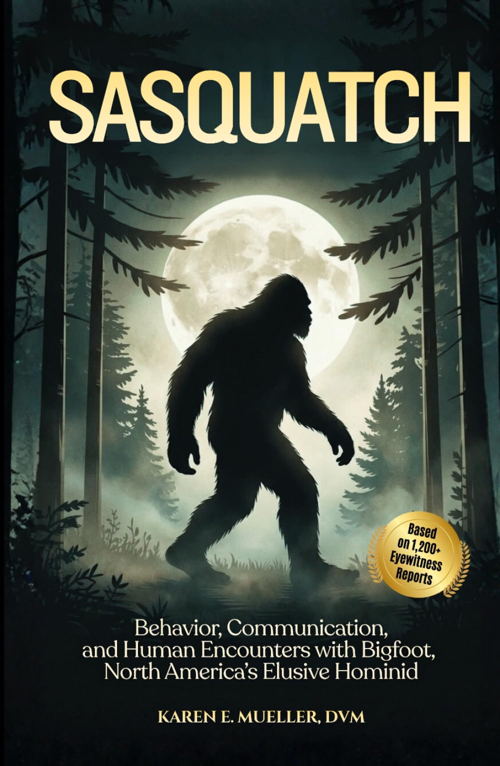Sasquatch: Behavior, Communication, and Human Encounters—From 1,200+ Eyewitness Reports of Bigfoot—North America’s Elusive Hominid (Creatures of the World)