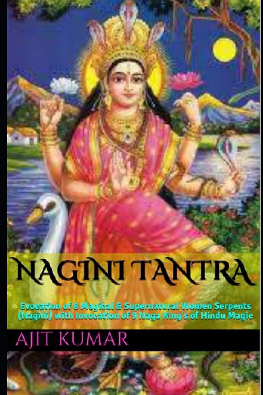 Nagini Tantra: Evocation of 8 Magical & Supernatural Women Serpents (Nagini) with Invocation of 9 Naga King's of Hindu Magic: 3 (The Invocation and Evocation Magic of Magical beings)