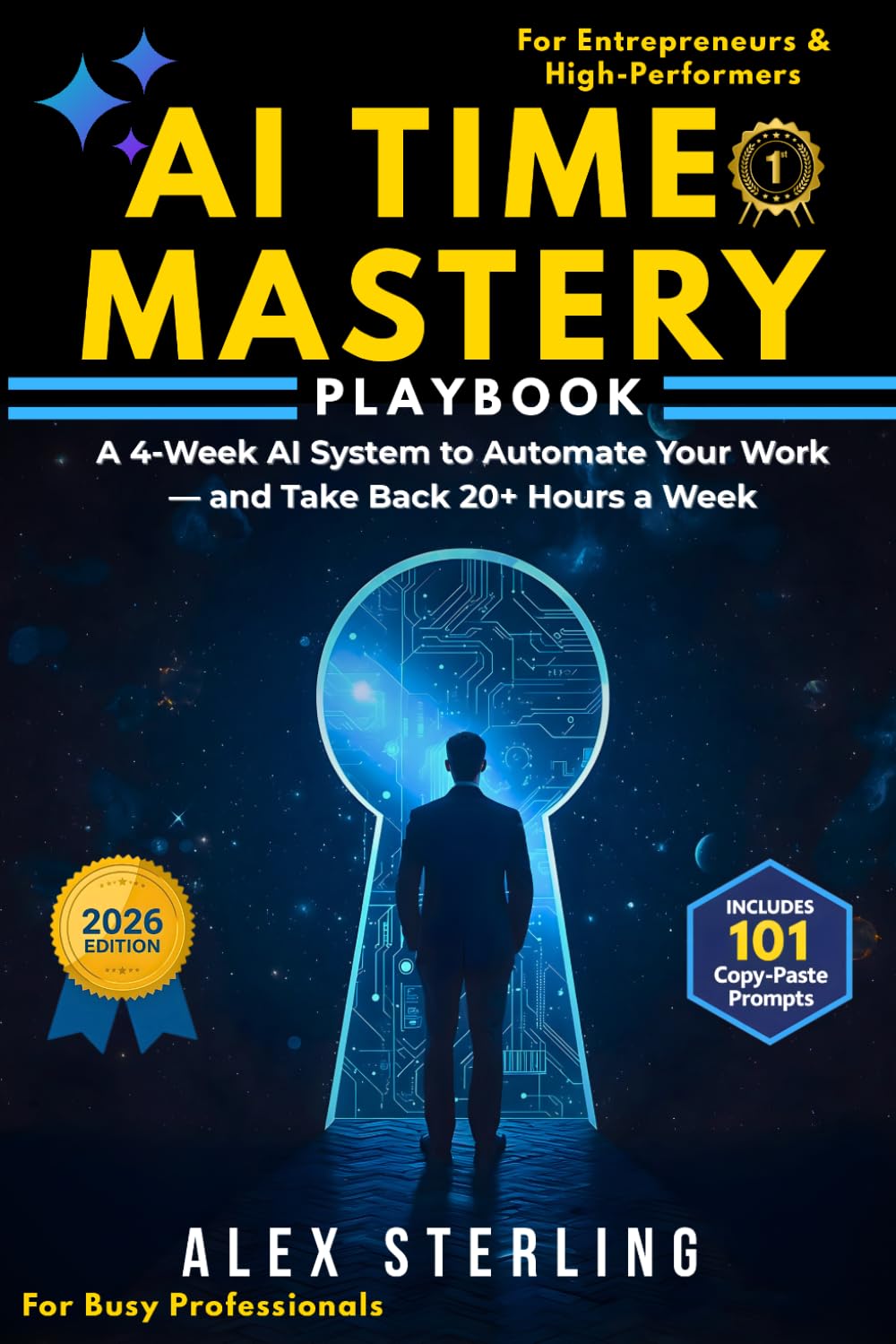 AI Time Mastery: The 4-Week AI Productivity Blueprint to Clone Your Workflow, Automate Your Work, Master Time Management, and Reclaim 20+ Hours a Week (Even If You’re Not Tech-Savvy)