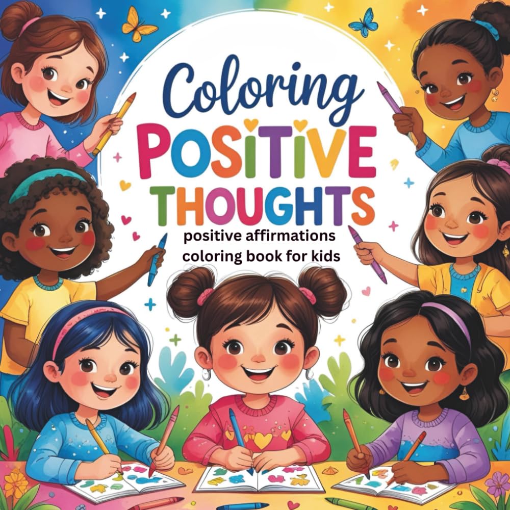 Coloring Positive Thoughts: A Motivational Coloring Book for Kids with 50 Affirmations for Self-Esteem and Joy (Coloring books for kids)