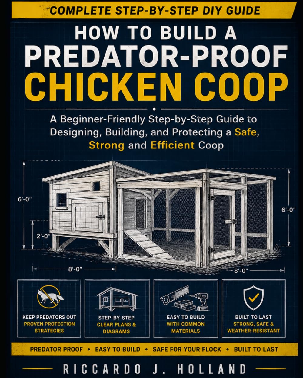Predator-Proof Chicken Coop: Step-by-Step Plans to Build a Safe Backyard Chicken Coop