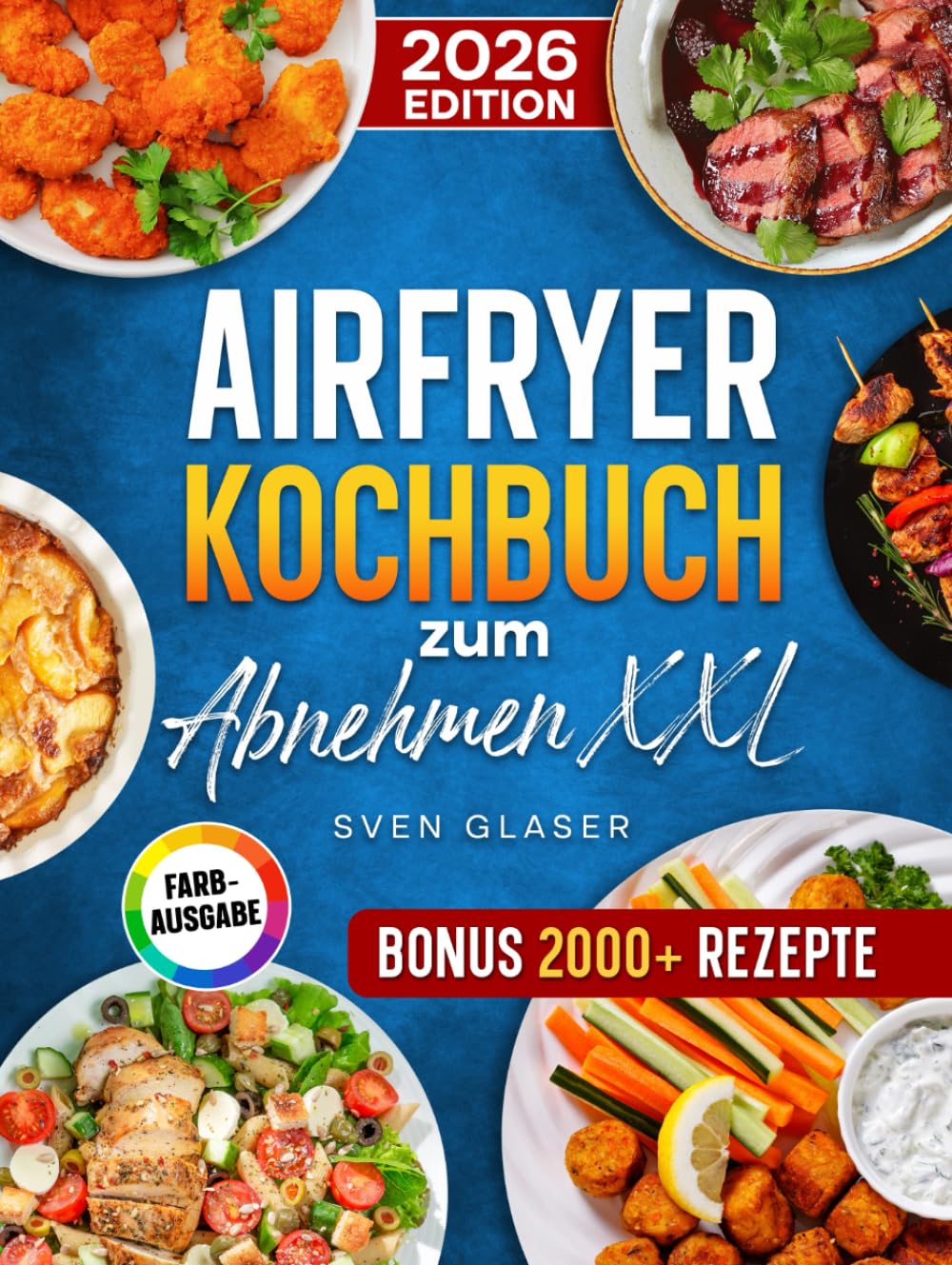 Airfryer Kochbuch zum Abnehmen XXL: Einfach und schnell Gewicht reduzieren mit Ihrer Heißluftfritteuse | familienfreundliche Rezepte | Inkl. Bonus