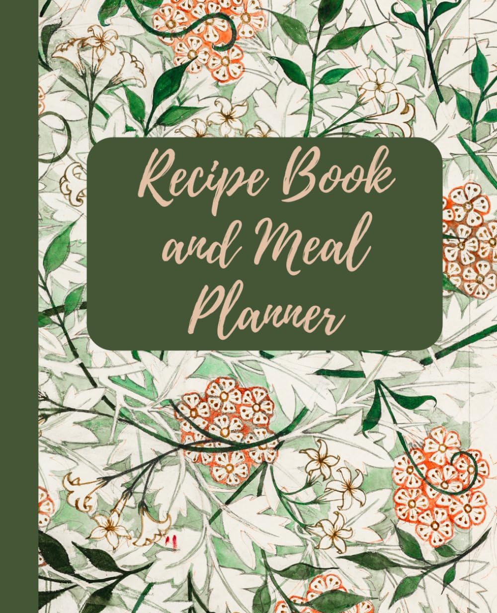 Recipe Book and Meal Planner: Beautiful floral design blank recipe and meal planner book.