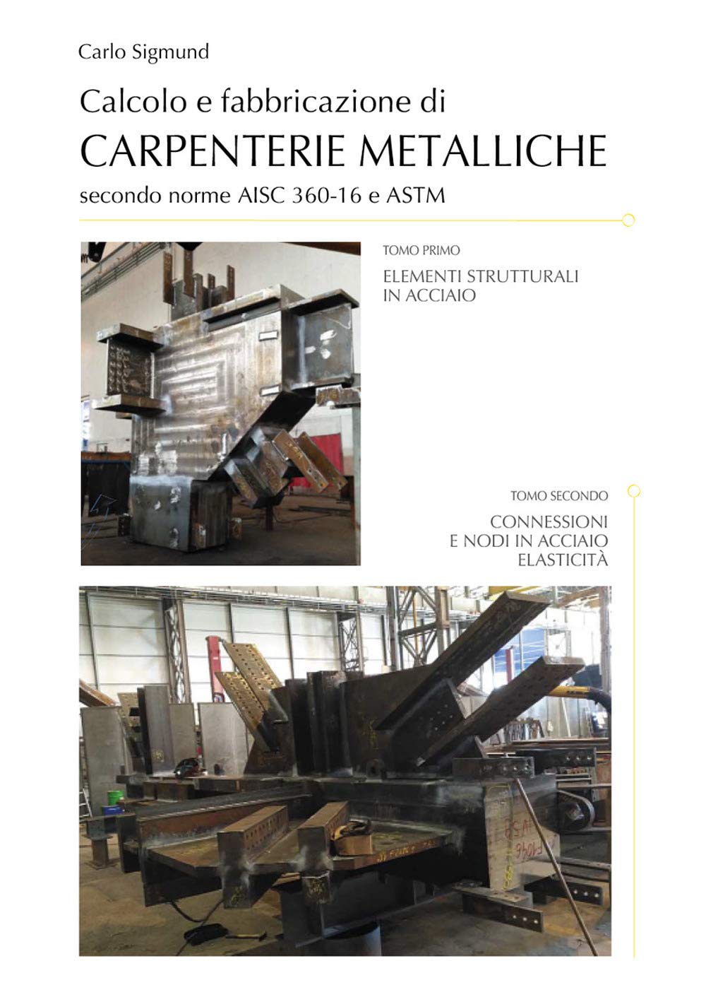 Calcolo E Fabbricazione Di Carpenterie Metalliche Secondo Norme Aisc 360-16 E Astm Opera In Due Tomi Indivisibili: Tomo Ii - Connessioni E Nodi In Acciaio Elasticità - 4