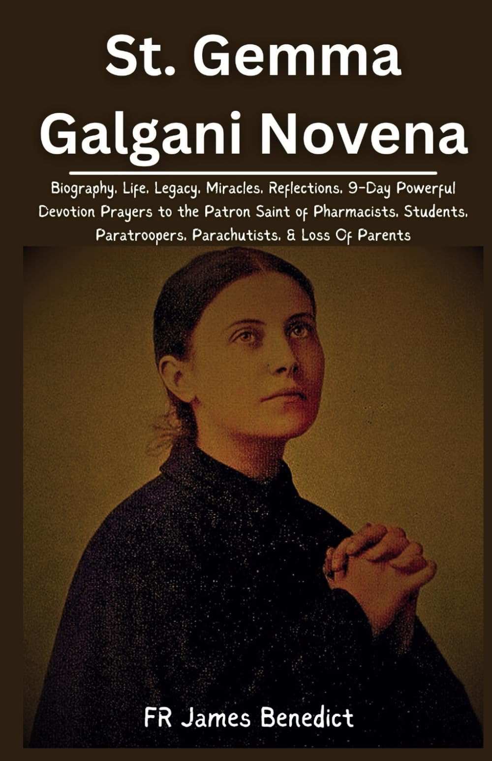 St. Gemma Galgani Novena: Biography, Life, Legacy, Miracles, Reflections, 9-Day Powerful Devotion Prayers to the Patron Saint of Pharmacists, ... & Loss Of Parents (Miracles in Prayer)