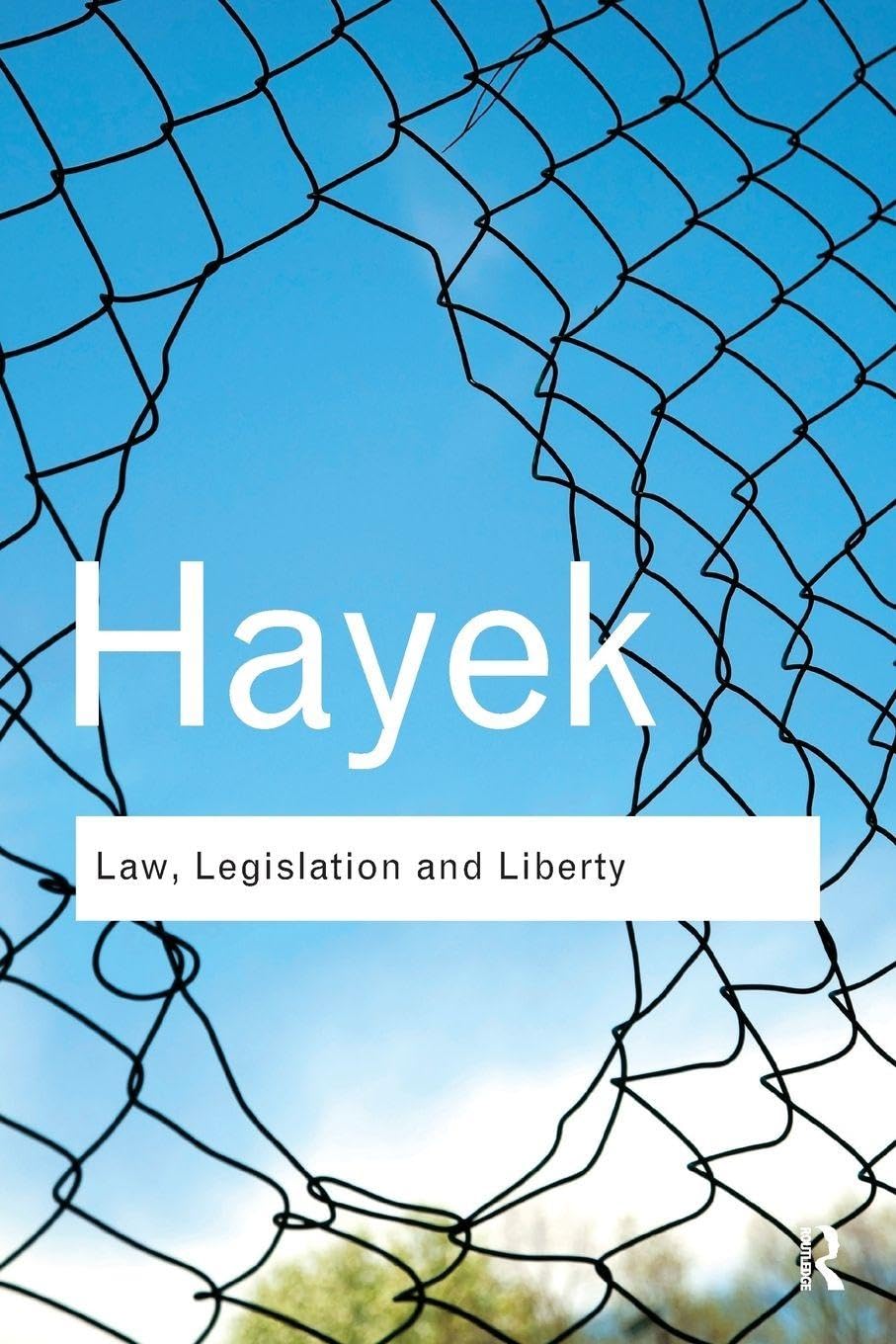 Law, Legislation and Liberty: A new statement of the liberal principles of justice and political economy (Routledge Classics)