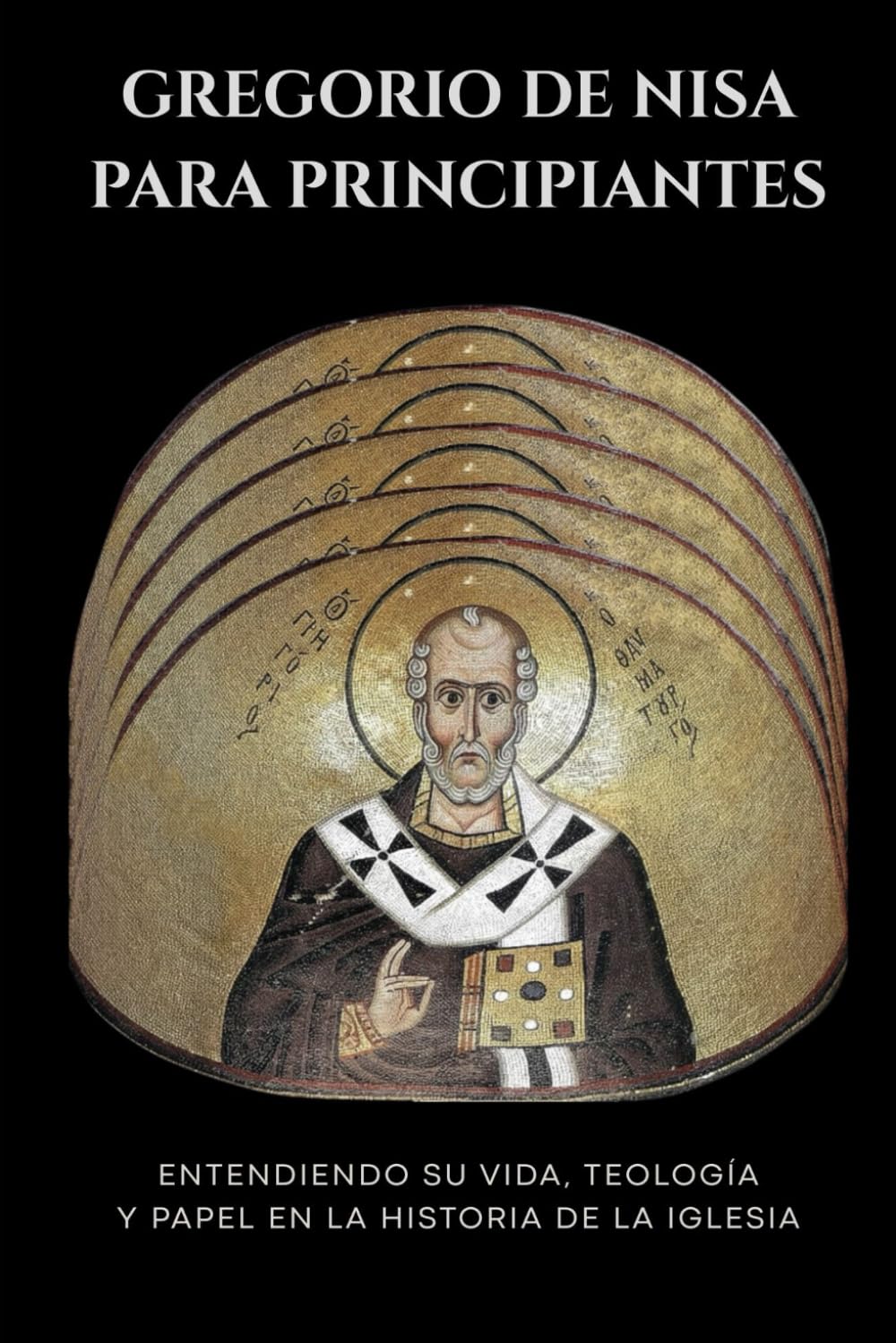 Gregorio de Nisa para principiantes: Entendiendo su vida, teología y papel en la historia de la Iglesia (Serie de Historia de la Iglesia Primitiva)