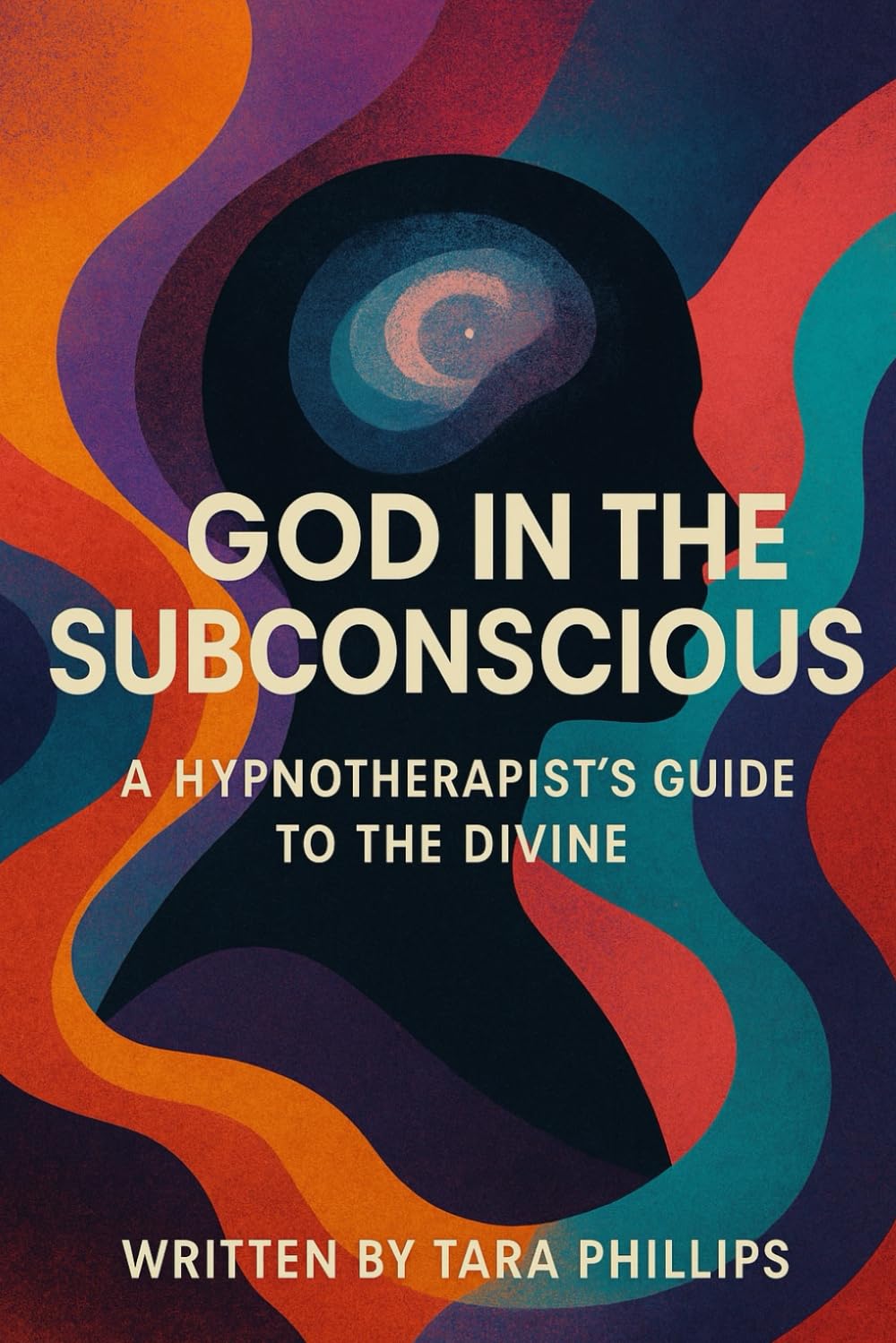 God In The Subconscious: A Hypnotherapist's Guide To The Divine