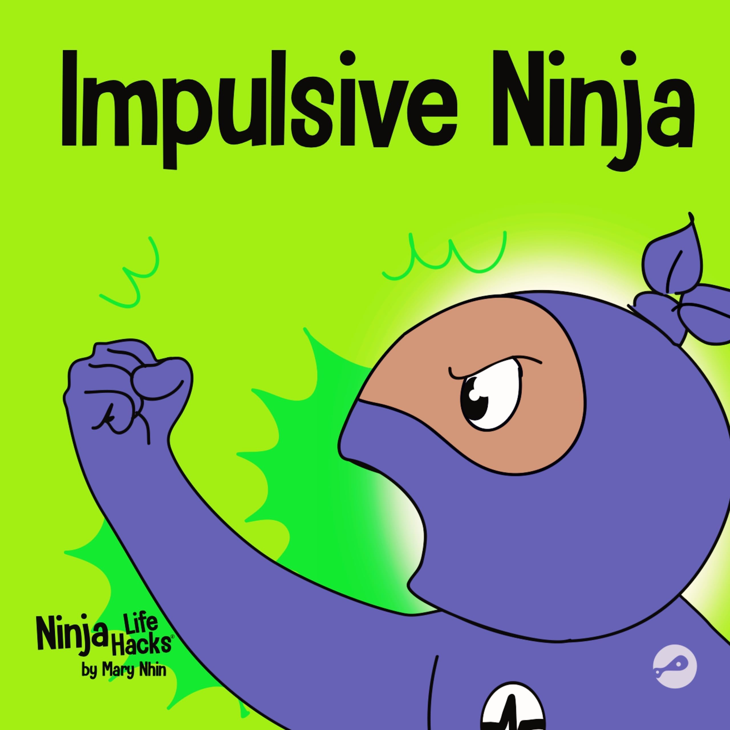 Impulsive Ninja: A Social, Emotional Book For Kids About Impulse Co